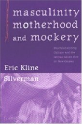 book Masculinity, Motherhood, and Mockery: Psychoanalyzing Culture and the Iatmul Naven Rite in New Guinea