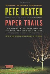 book Paper Trails: True Stories of Confusion, Mindless Violence, and Forbidden Desires, a Surprising Number of Which Are Not About Marriage