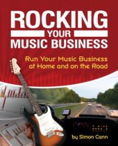 book Rocking Your Music Business: Run Your Music Business at Home and on the Road