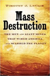 book Mass Destruction the Men and giant Mines That Wired America and Scarred the Planet