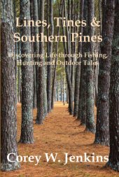 book Lines, Tines & Southern Pines: Discovering Life Through Fishing, Hunting and Outdoor Tales