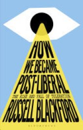 book How We Became Post-Liberal: The Rise and Fall of Toleration