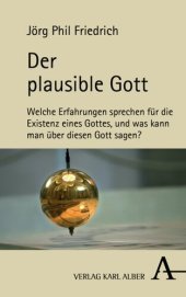 book Der plausible Gott: Welche Erfahrungen sprechen für die Existenz eines Gottes, und was kann man über diesen Gott sagen?