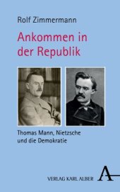 book Ankommen in der Republik: Thomas Mann, Nietzsche und die Demokratie