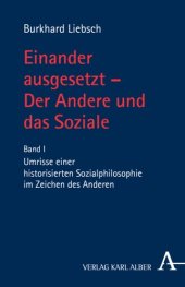 book Einander ausgesetzt - Der Andere und das Soziale: Band I: Umrisse einer historisierten Sozialphilosophie im Zeichen des Anderen