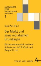 book Der Markt und seine moralischen Grundlagen: Diskussionsmaterial zu einem Aufsatz von Jeff R. Clark und Dwight R. Lee