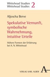 book Spekulative Vernunft, symbolische Wahrnehmung, intuitive Urteile: Höhere Formen der Erfahrung bei A.N. Whitehead