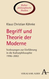 book Begriff und Theorie der Moderne: Vorlesungen zur Einführung in die Kulturphilosophie 1996–2002