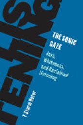 book The Sonic Gaze: Jazz, Whiteness, and Racialized Listening