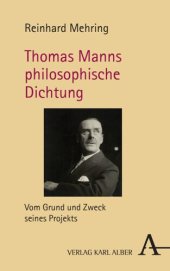 book Thomas Manns philosophische Dichtung: Vom Grund und Zweck seines Projekts