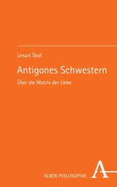 book Antigones Schwestern: Über die Matrix der Liebe