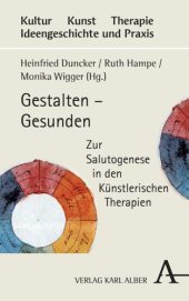 book Gestalten – Gesunden: Zur Salutogenese in den Künstlerischen Therapien