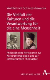 book Die Vielfalt der Kulturen und die Verantwortung für die eine Menschheit: Philosophische Reflexionen zur Kulturanthropologie und zur Interkulturellen Philosophie