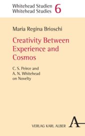 book Creativity Between Experience and Cosmos: C.S. Peirce and A.N. Whitehead on Novelty