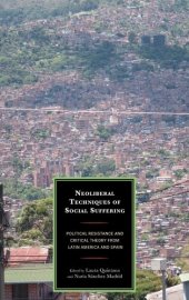 book Neoliberal Techniques of Social Suffering: Political Resistance and Critical Theory from Latin America and Spain