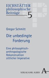 book Die unbedingte Forderung: Eine philosophisch-anthropologische Rekonstruktion sittlicher Imperative