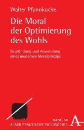 book Die Moral der Optimierung des Wohls: Begründung und Anwendung eines modernen Moralprinzips