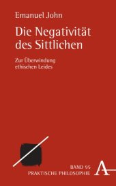 book Die Negativität des Sittlichen: Zur Überwindung ethischen Leides