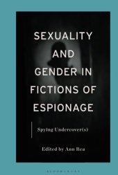 book Sexuality and Gender in Fictions of Espionage: Spying Undercover(s)