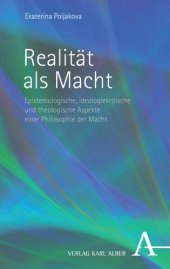 book Realität als Macht: Epistemologische, ideologiekritische und theologische Aspekte einer Philosophie der Macht