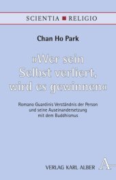 book "Wer sein Selbst verliert, wird es gewinnen": Romano Guardinis Verständnis der Person und seine Auseinandersetzung mit dem Buddhismus