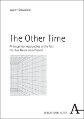 book The Other Time: Philosophical Approaches to the Past that has Never been Present