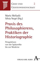 book Praxis des Philosophierens, Praktiken der Historiographie: Perspektiven von der Spätantike bis zur Moderne