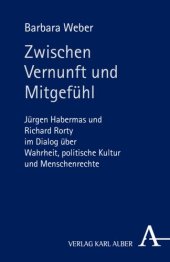 book Zwischen Vernunft und Mitgefühl: Jürgen Habermas und Richard Rorty im Dialog über Wahrheit, politische Kultur und Menschenrechte