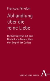 book Abhandlung über die reine Liebe: Die Kontroverse mit dem Bischof von Meaux über den Begriff der Caritas