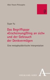 book Das Begriffspaar »Erscheinung/Ding an sich« und der Gebrauch der Denkvermögen: Eine metaphysikkritische Interpretation