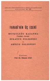 book Farabi'nin Üç Eseri: Mutluluğu Kazanma, Eflatun Felsefesi ve Aristo Felsefesi