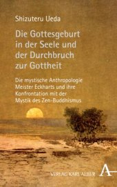 book Die Gottesgeburt in der Seele und der Durchbruch zur Gottheit: Die mystische Anthropologie Meister Eckharts und ihre Konfrontation mit der Mystik des Zen-Buddhismus