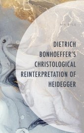 book Dietrich Bonhoeffer's Christological Reinterpretation of Heidegger