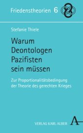 book Warum Deontologen Pazifisten sein müssen: Zur Proportionalitätsbedingung der Theorie des gerechten Krieges