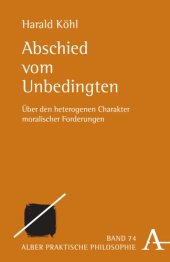 book Abschied vom Unbedingten: Über den heterogenen Charakter moralischer Forderungen