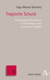 book Tragische Schuld: Philosophische Perspektiven zur Schuldfrage in der griechischen Tragödie