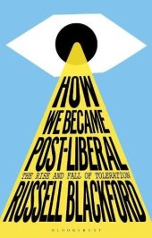 book How We Became Post-Liberal: The Rise and Fall of Toleration