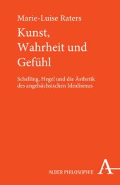 book Kunst, Wahrheit und Gefühl: Schelling, Hegel und die Ästhetik des angelsächsischen Idealismus