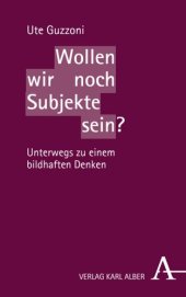 book Wollen wir noch Subjekte sein?: Unterwegs zu einem bildhaften Denken