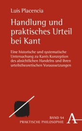 book Handlung und praktisches Urteil bei Kant: Eine historische und systematische Untersuchung zu Kants Konzeption des absichtlichen Handelns und ihren urteilstheoretischen Voraussetzungen