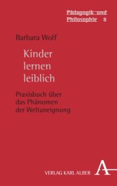 book Kinder lernen leiblich: Praxisbuch über das Phänomen der Weltaneignung