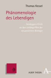 book Phänomenologie des Lebendigen: Heideggers Kritik an den Leitbegriffen der neuzeitlichen Biologie