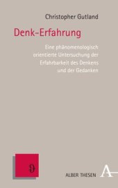 book Denk-Erfahrung: Eine phänomenologisch orientierte Untersuchung der Erfahrbarkeit des Denkens und der Gedanken