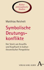 book Symbolische Deutungskonflikte: Der Streit um Kruzifix und Kopftuch in kulturtheoretischer Perspektive