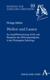 book Wollen und Lassen: Zur Ausdifferenzierung, Kritik und Rezeption des Willensparadigmas in der Philosophie Schellings