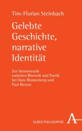 book Gelebte Geschichte, narrative Identität: Zur Hermeneutik zwischen Rhetorik und Poetik bei Hans Blumenberg und Paul Ricœur