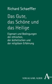 book Das Gute, das Schöne und das Heilige: Eigenart und Bedingungen der ethischen, der ästhetischen und der religiösen Erfahrung