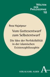 book Vom Gottesentwurf zum Selbstentwurf: Die Idee der Perfektibilität in der islamischen Existenzphilosophie