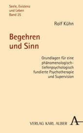 book Begehren und Sinn: Grundlagen für eine phänomenologisch-tiefenpsychologisch fundierte Psychotherapie und Supervision