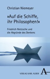 book »Auf die Schiffe, ihr Philosophen!«: Friedrich Nietzsche und die Abgründe des Denkens